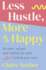 Less Hustle, More Happy: Be seen, valued and fulfilled at work without selling your soul