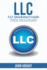 Llc Llc Quick Start Guide a Beginner's Guide to Limited Liability Companies, and Starting a Business