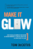 Make It Glow: How to Build a Company Reputation for Human Goodness, Flawless Execution, and Being Best-in-Class