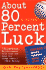 About 80 Percent Luck: a Novel