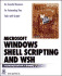 Microsoft Windows Shell Scripting and Wsh Administrator's Guide