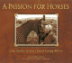 A Passion for Horses: True Stories of Lives Lived Loving Horses