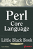 Perl Core Language Little Black Book: the Essentials of the Perl Language