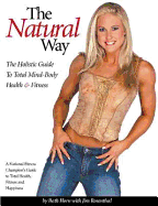 natural way the holistic guide to total mind body health and fitness