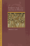 Eternity, Time and the Life of Wisdom (Faith and Reason: Studies in Catholic Theology and Philosophy)