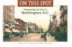 On This Spot: Pinpointing the Past in Washington Dc (Capital Travels)