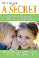 no longer a secret unique common sense strategies for children with sensory