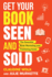 Get Your Book Seen and Sold: the Essential Book Marketing and Publishing Guide