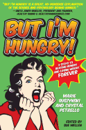 But I'M Hungry! : 2 Steps to Beating Hunger and Losing Weight Forever