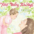 Your Baby, Always (Love Baby Healthy)