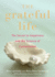 The Grateful Life: the Secret to Happiness, and the Science of Contentment