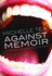 Against Memoir: Complaints, Confessions & Criticisms