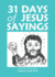 31 Days of Jesus Sayings (Paperback Or Softback)