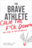 The Brave Athlete: How to Calm the #@$% Down and Rise to the Occasion