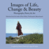 Images of Life, Change & Beauty: Photographs, Poetry & Art-Selections From the Works of Fran Dalton, Newburyport, Massachusetts