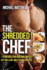 The Shredded Chef: 115 Recipes for Building Muscle, Getting Lean, and Staying Healthy (Build Healthy Muscle Series)