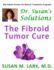 Dr. Susan's Solutions: the Fibroid Tumor Cure