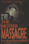 The Mosser Massacre: the Southwest's Greatest Manhunt