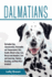 Dalmatians: Dalmatian Dog Characteristics, Personality and Temperament, Diet, Health, Where to Buy, Cost, Rescue and Adoption, Care and Grooming, Training, Breeding, and Much More Included!