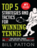 Top 5 Strategies and Tactics for Winning Tennis: With Mental and Emotional Foundations, and How to End Cheating in Juniors (Tennis Strategy Series)