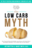 The Low Carb Myth: Free Yourself From Carb Myths, and Discover the Secret Keys That Really Determine Your Health and Fat Loss Destiny