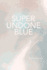 Super Undone Blue