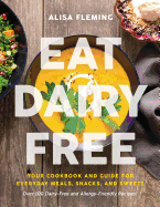 eat dairy free your essential cookbook for everyday meals snacks and sweets