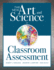 The New Art and Science of Classroom Assessment (Authentic Assessment Methods and Tools for the Classroom) (the New Art and Science of Teaching)