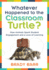 Whatever Happened to the Classroom Turtle? : How Animals Spark Student Engagement and a Love of Learning (Foster Hands-on Learning and Student...Activities) (New Art and Science of Teaching)