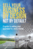 Sell Your Business By Design, Not By Default a Guide to Selling Your Business for More Money