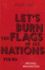 Let's Burn the Flags of All Nations: Poems