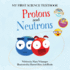 Protons and Neutrons: (My First Science Textbook Book #1) (Volume 2) (My First Science Textbook, 2)