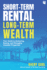 Short-Term Rental, Long-Term Wealth: Your Guide to Analyzing, Buying, and Managing Vacation Properties Format: Paperback