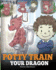 Potty Train Your Dragon: How to Potty Train Your Dragon Who is Scared to Poop. a Cute Children Story on How to Make Potty Training Fun and Easy