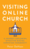 Visiting Online Church: a Journey Exploring Effective Digital Christian Community (Visiting Churches Series)