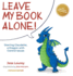Leave My Book Alone! : Starring Claudette, a Dragon With Control Issues (Claudette's Interactive Children's Books)