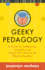 Geeky Pedagogy: a Guide for Intellectuals, Introverts, and Nerds Who Want to Be Effective Teachers (Teaching and Learning in Higher Education)