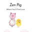Zen Pig: Where You'Ll Find Love-a Children's Book on Finding Love-a Simple Guide for Teaching Kindness, Love, Respect, and Empathy-Great Gift for Valentine's Day
