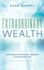 Extraordinary Wealth: the Guide to Financial Freedom & an Amazing Life