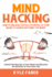 Mind Hacking: How to Unleash the Full Potential of Your Brain to Achieve Anything You Want: Unlock the Secrets of Your Brain and Become the Director of Your Own Life