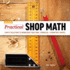 Practical Shop Math: Simple Solutions to Workshop Fractions, Formulas + Geometric Shapes Format: Paperback