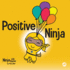 Positive Ninja: a Childrens Book About Mindfulness and Managing Negative Emotions and Feelings (Ninja Life Hacks)
