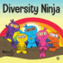 Diversity Ninja: an Anti-Racist, Diverse Children's Book About Racism and Prejudice, and Practicing Inclusion, Diversity, and Equality (Ninja Life Hacks)