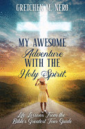 my awesome adventure with the holy spirit life lessons from the bibles grea