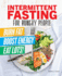 Intermittent Fasting for Hungry People: Burn Fat, Boost Energy, Eat Lots