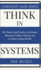 Think in Systems: The Theory and Practice of Strategic Planning, Problem Solving, and Creating Lasting Results - Complexity Made Simple