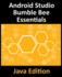 Android Studio Bumble Bee Essentials - Java Edition: Developing Android Apps Using Android Studio 2021.1 and Java