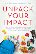 unpack your impact how two primary teachers ditched problematic lessons and