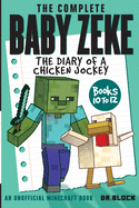 complete baby zeke the diary of a chicken jockey books 10 to 12