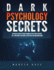 Dark Psychology Secrets: Defenses Against Covert Manipulation, Mind Control, NLP, Emotional Influence, Deception, and Brainwashing